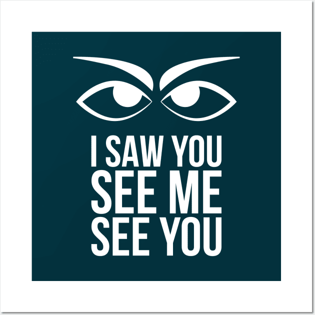 I saw you see me see you Wall Art by Merch House